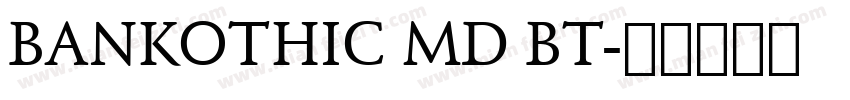 BANKOTHIC MD BT字体转换
